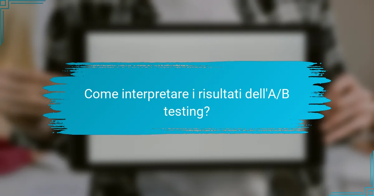 Come interpretare i risultati dell'A/B testing?