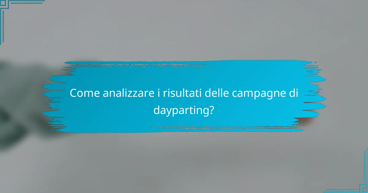 Come analizzare i risultati delle campagne di dayparting?