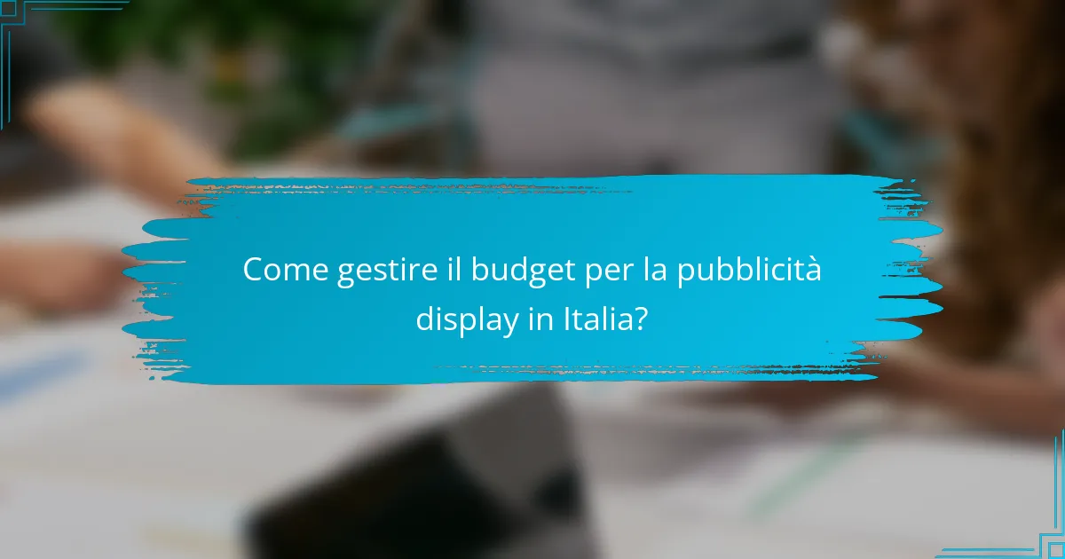 Come gestire il budget per la pubblicità display in Italia?