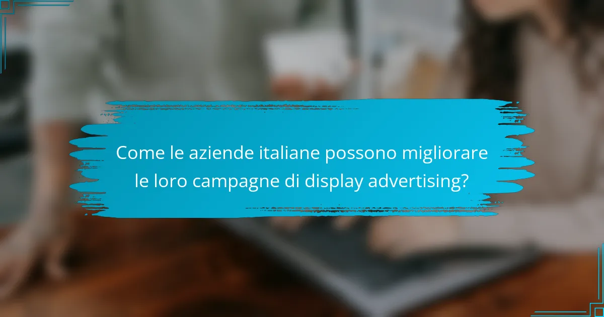 Come le aziende italiane possono migliorare le loro campagne di display advertising?