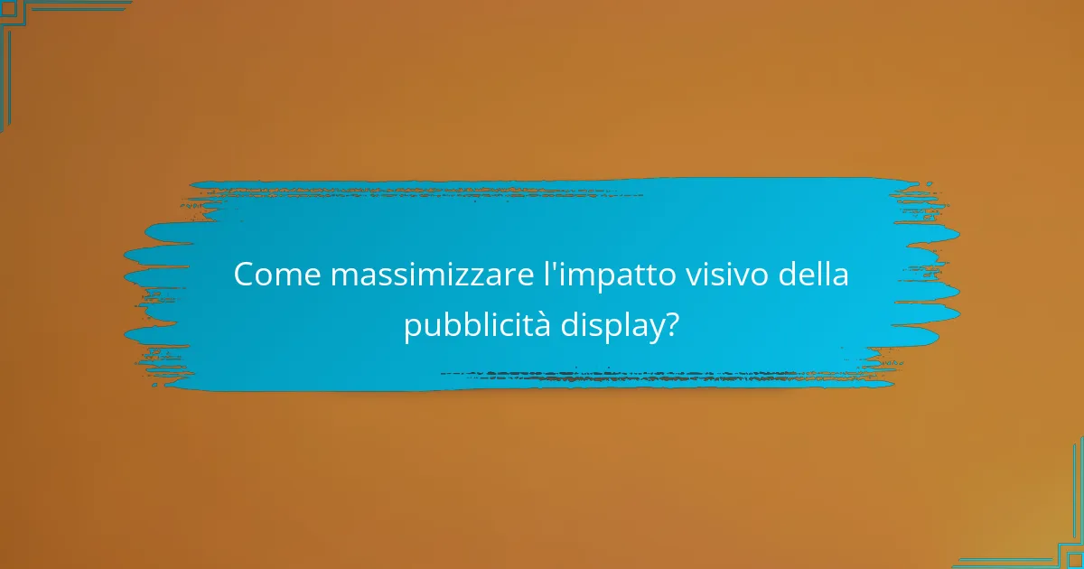 Come massimizzare l'impatto visivo della pubblicità display?