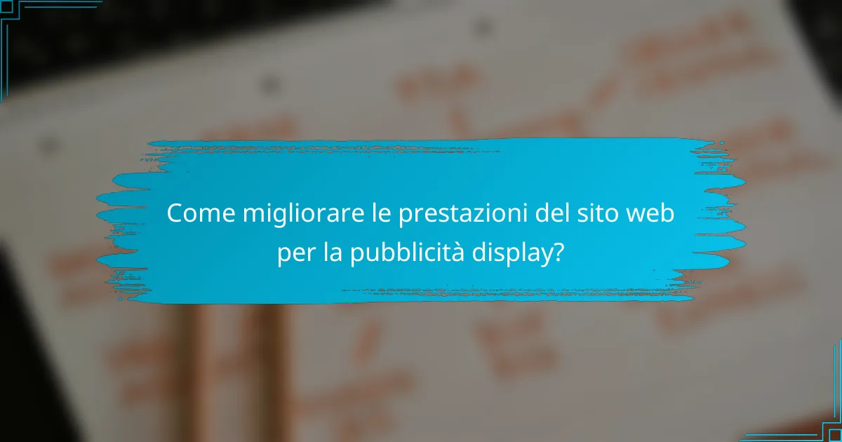 Come migliorare le prestazioni del sito web per la pubblicità display?