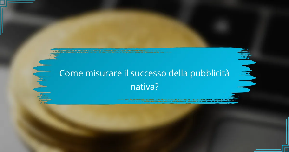 Come misurare il successo della pubblicità nativa?