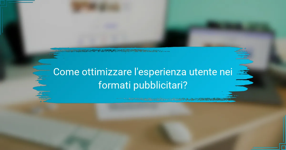 Come ottimizzare l'esperienza utente nei formati pubblicitari?