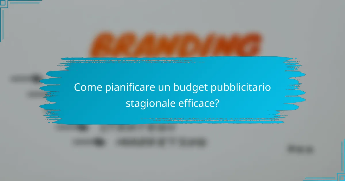 Come pianificare un budget pubblicitario stagionale efficace?