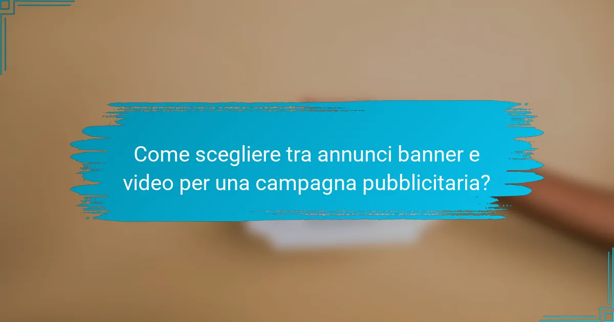 Come scegliere tra annunci banner e video per una campagna pubblicitaria?