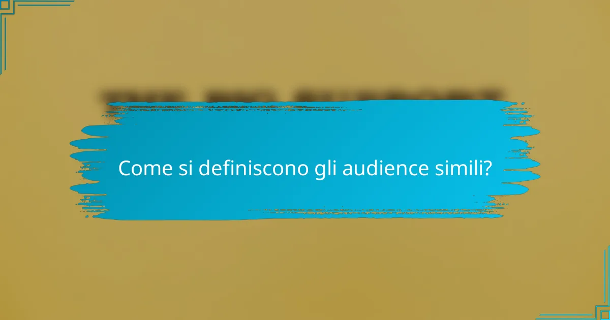 Come si definiscono gli audience simili?