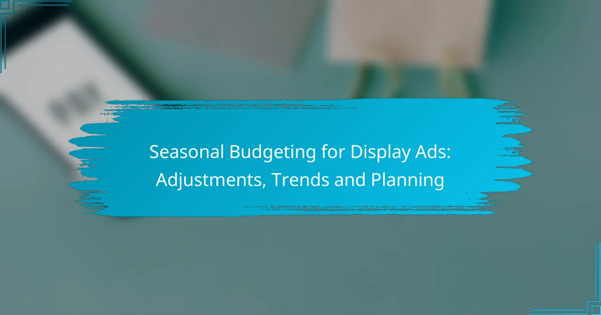 Budget stagionale per Display Ads: aggiustamenti, tendenze e pianificazione