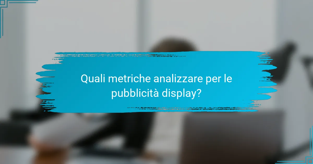 Quali metriche analizzare per le pubblicità display?