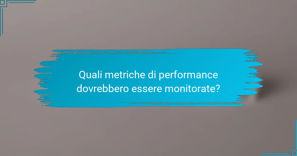 Quali metriche di performance dovrebbero essere monitorate?