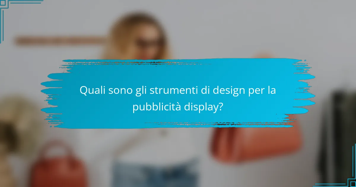 Quali sono gli strumenti di design per la pubblicità display?