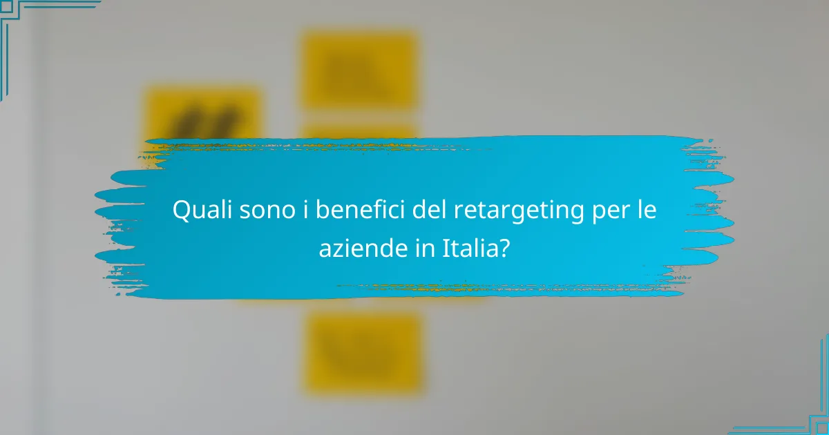 Quali sono i benefici del retargeting per le aziende in Italia?