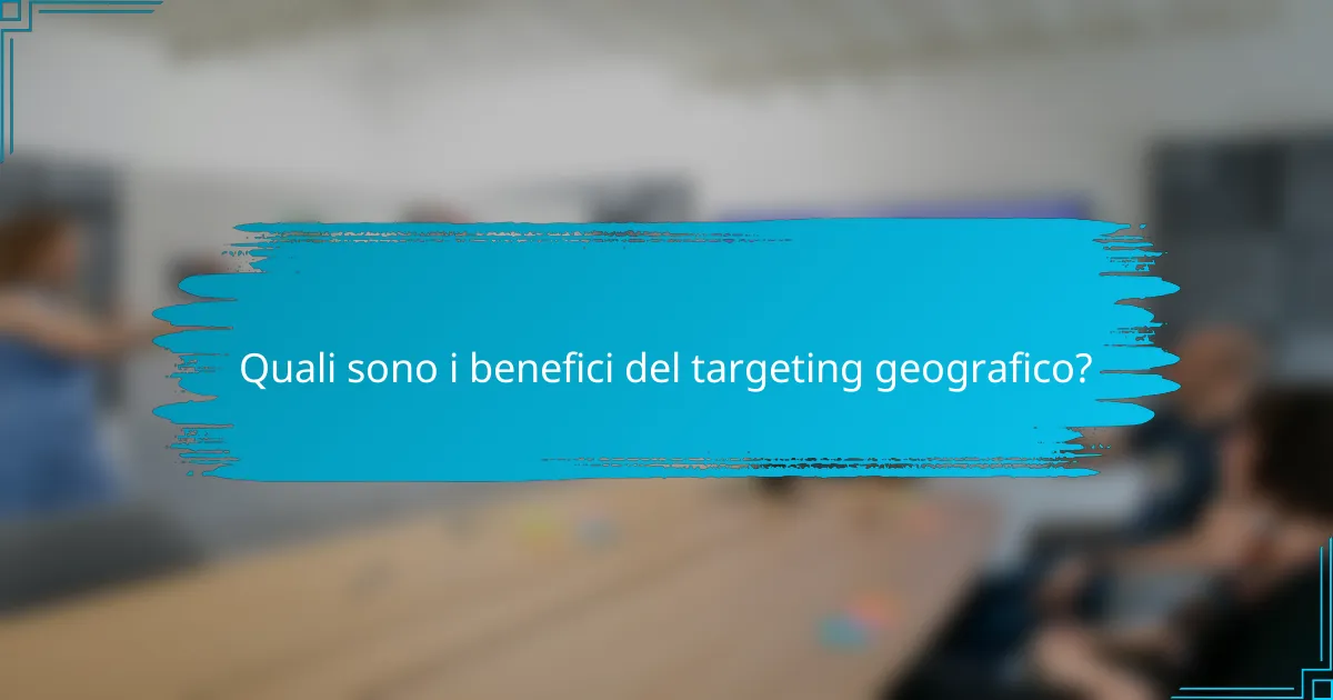 Quali sono i benefici del targeting geografico?