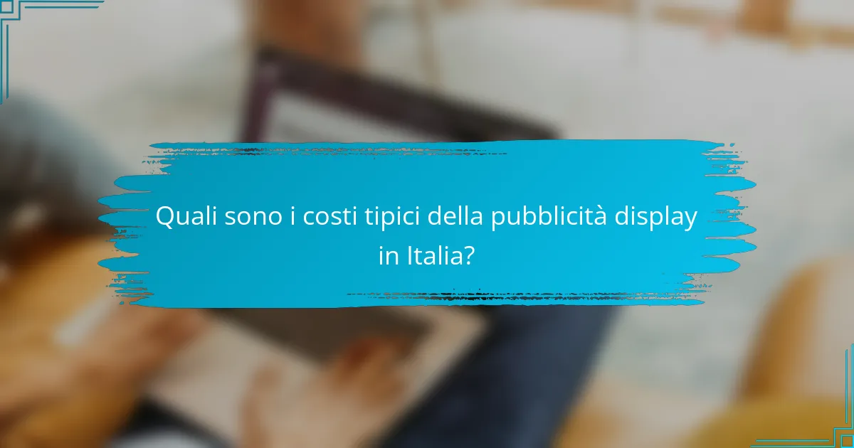 Quali sono i costi tipici della pubblicità display in Italia?