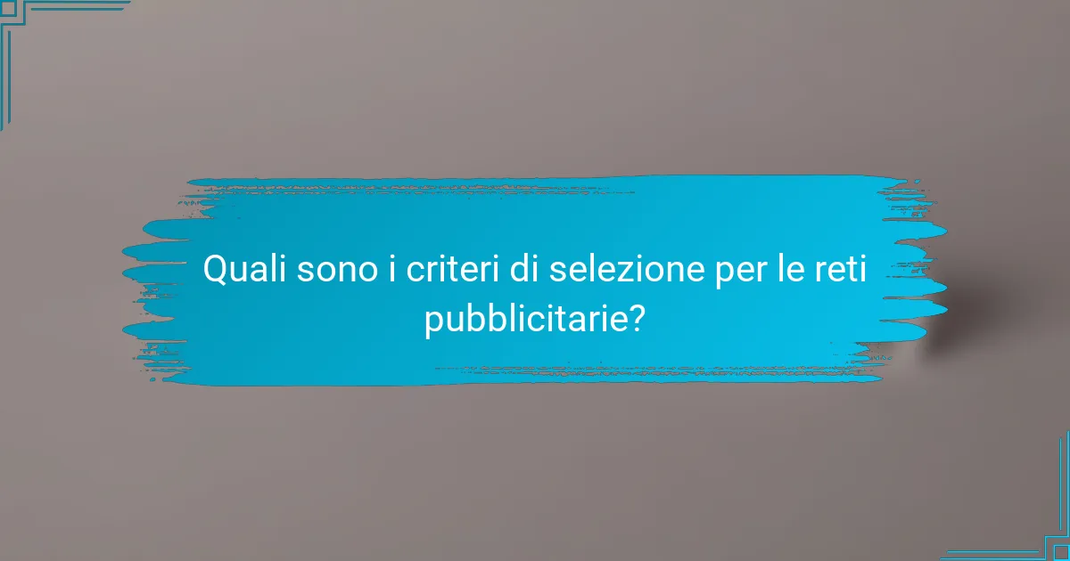 Quali sono i criteri di selezione per le reti pubblicitarie?