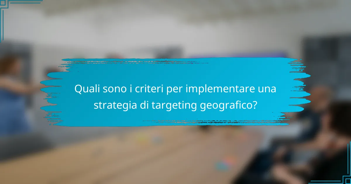 Quali sono i criteri per implementare una strategia di targeting geografico?