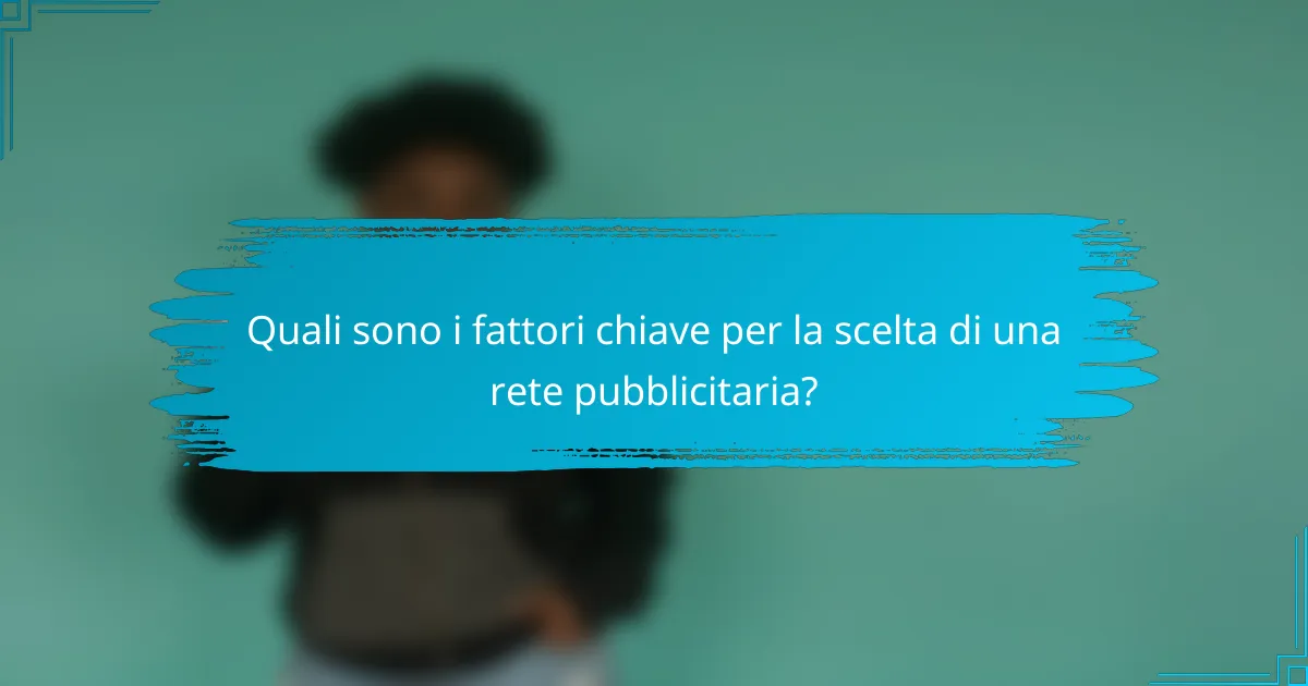 Quali sono i fattori chiave per la scelta di una rete pubblicitaria?
