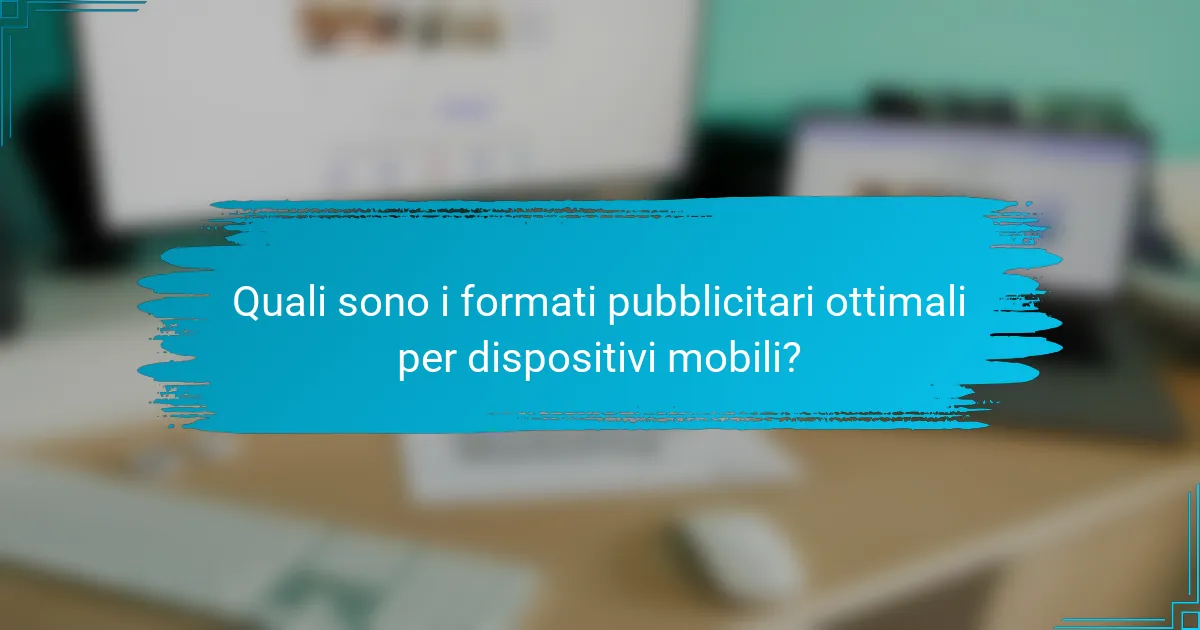 Quali sono i formati pubblicitari ottimali per dispositivi mobili?