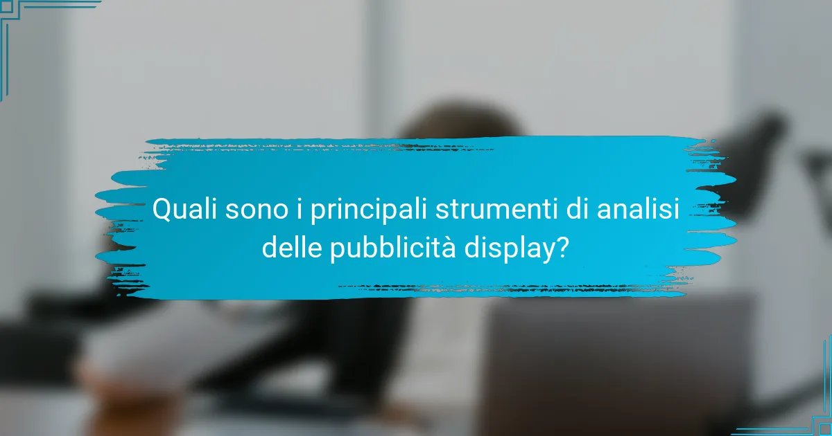 Quali sono i principali strumenti di analisi delle pubblicità display?