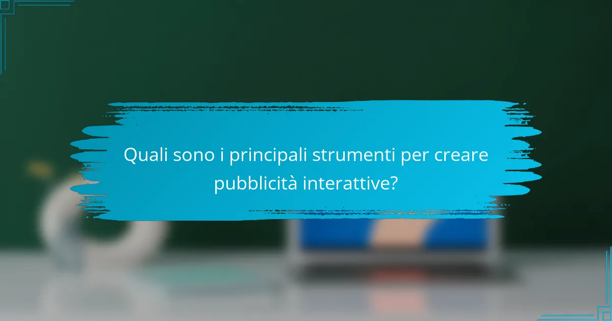 Quali sono i principali strumenti per creare pubblicità interattive?