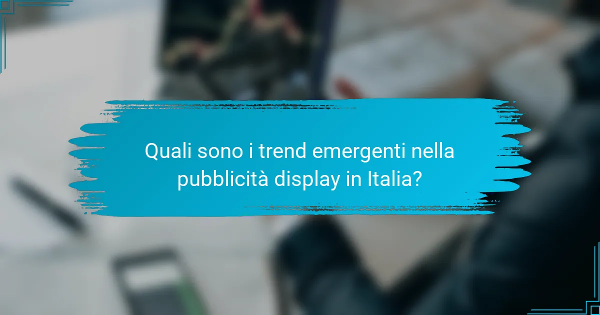 Quali sono i trend emergenti nella pubblicità display in Italia?