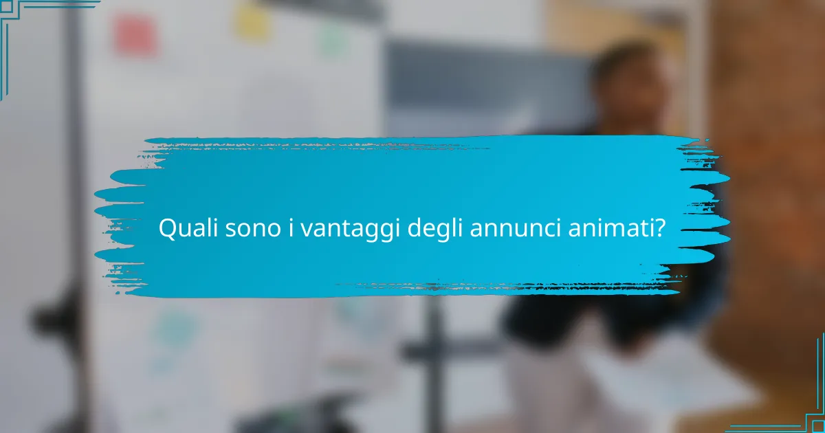 Quali sono i vantaggi degli annunci animati?