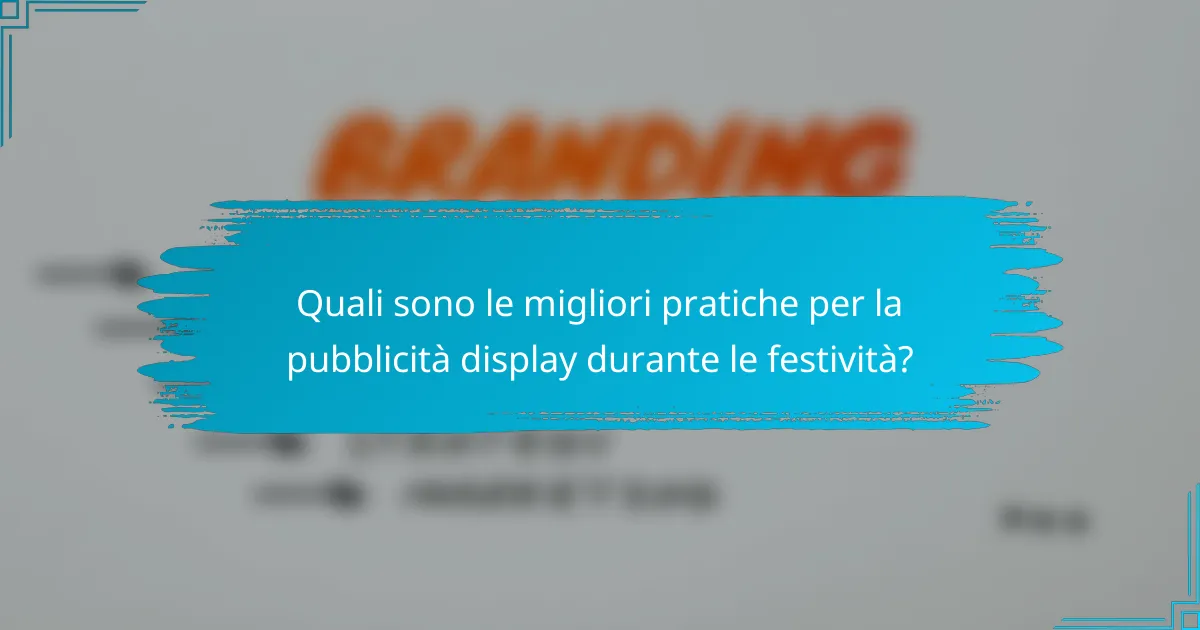 Quali sono le migliori pratiche per la pubblicità display durante le festività?