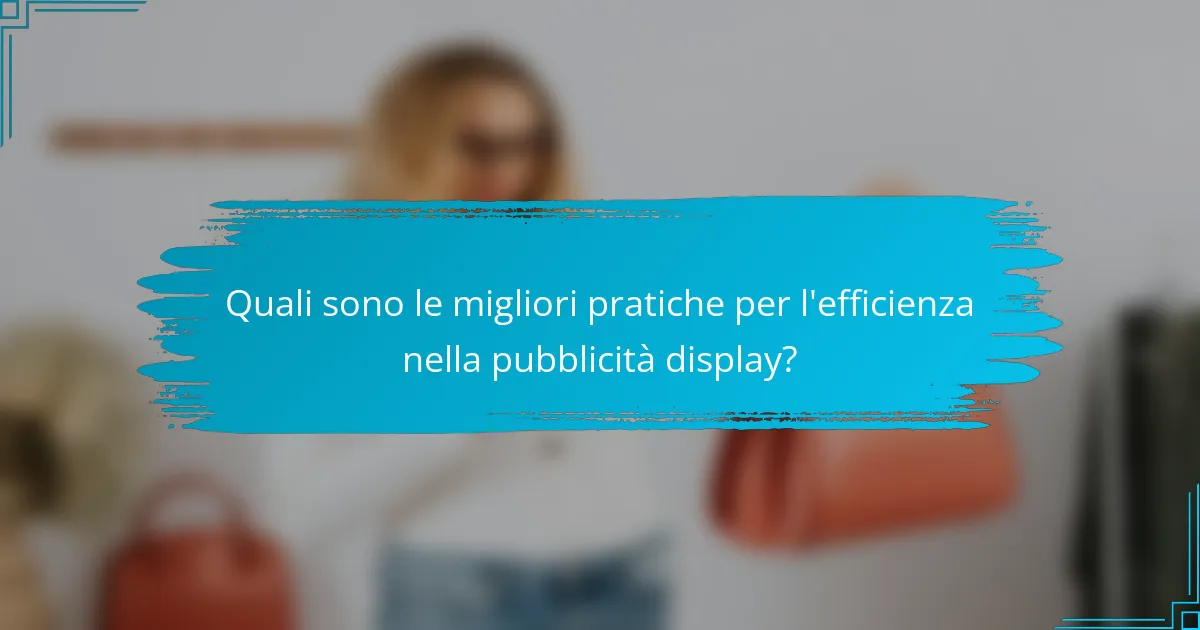 Quali sono le migliori pratiche per l'efficienza nella pubblicità display?