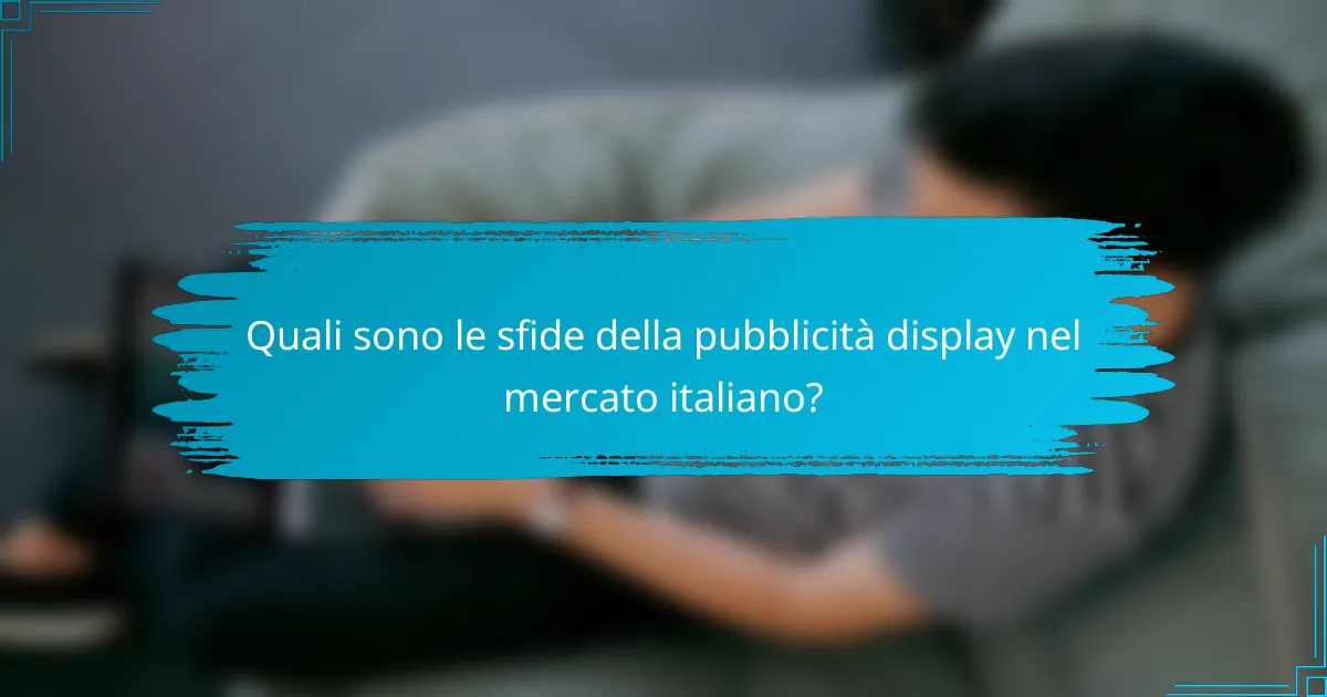Quali sono le sfide della pubblicità display nel mercato italiano?