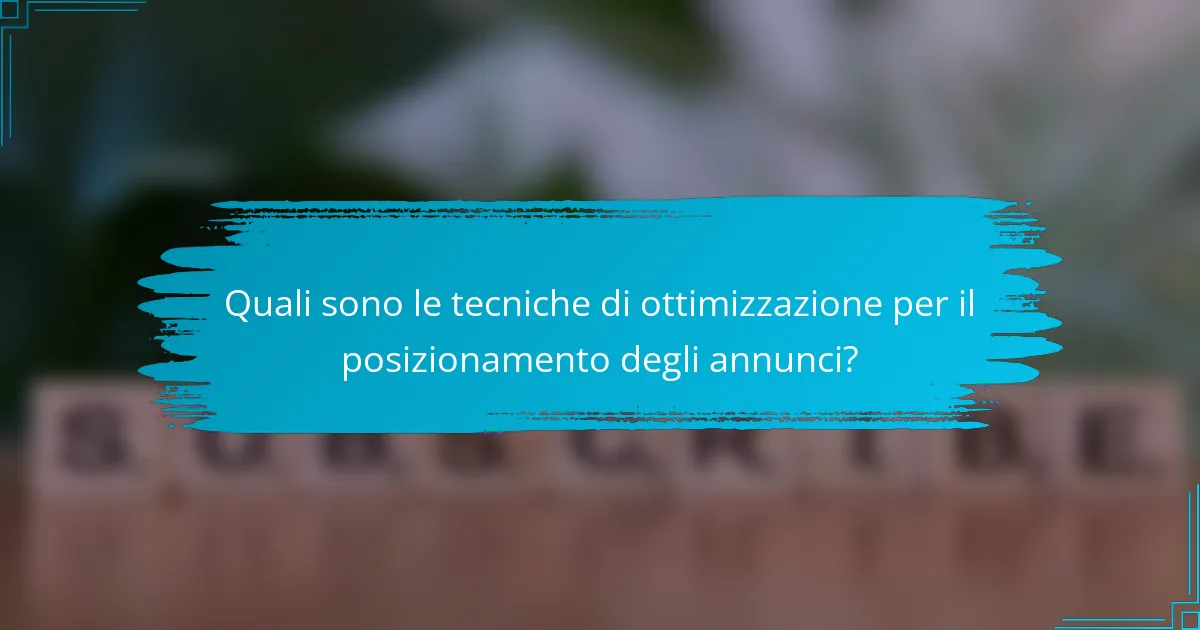 Quali sono le tecniche di ottimizzazione per il posizionamento degli annunci?