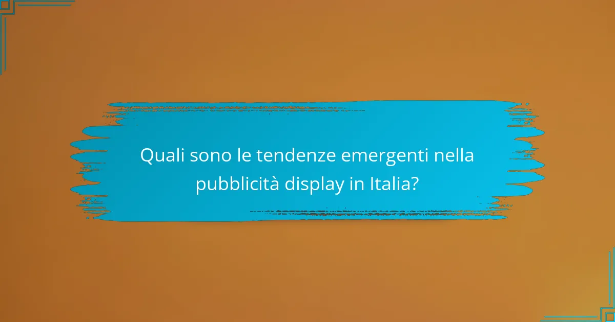 Quali sono le tendenze emergenti nella pubblicità display in Italia?