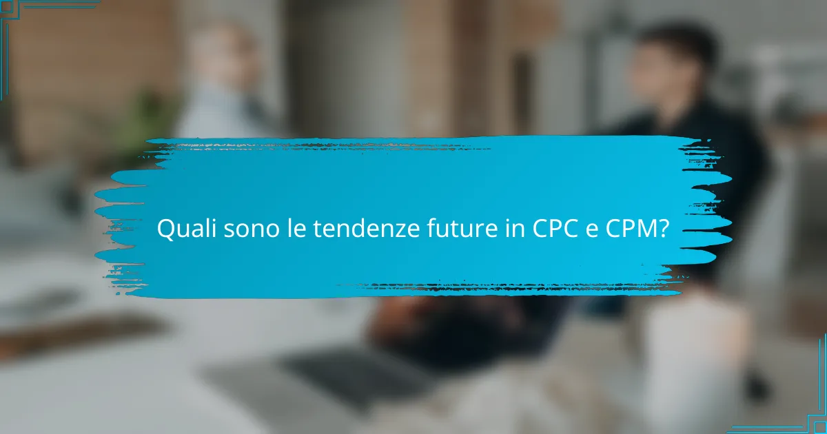 Quali sono le tendenze future in CPC e CPM?