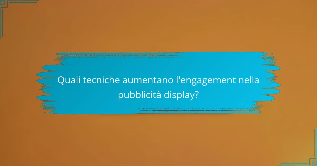 Quali tecniche aumentano l'engagement nella pubblicità display?