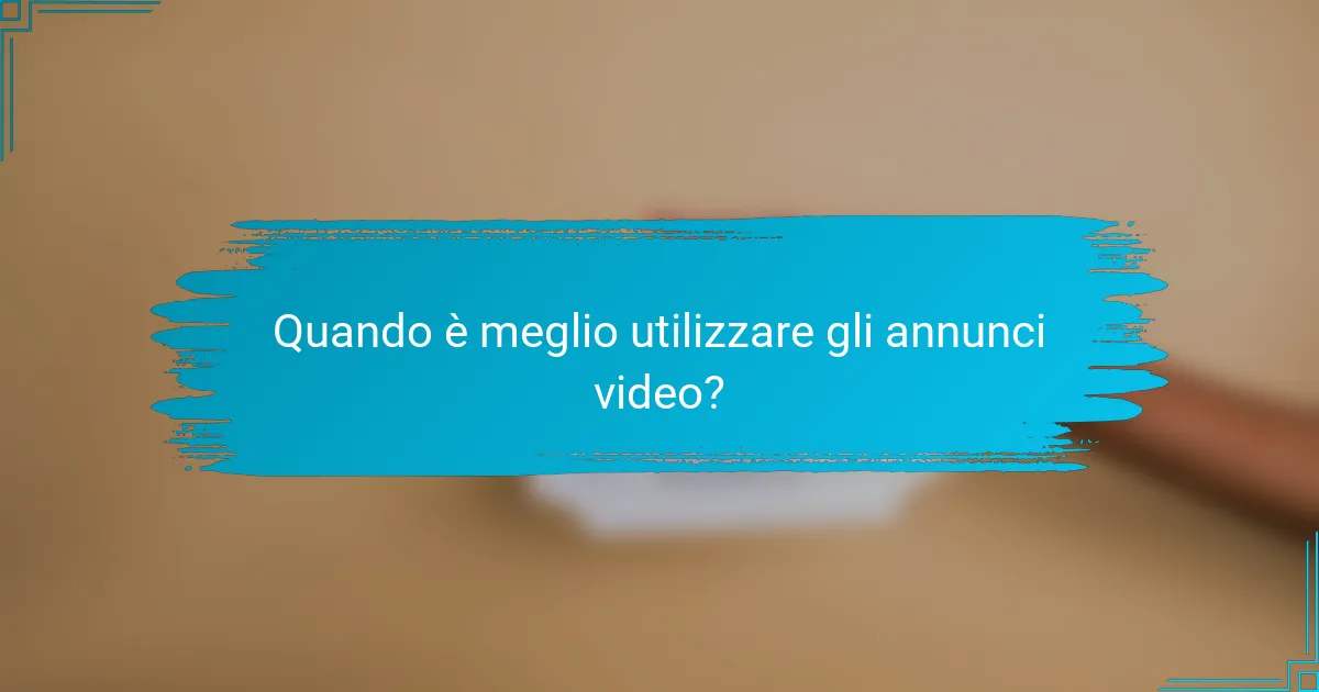 Quando è meglio utilizzare gli annunci video?